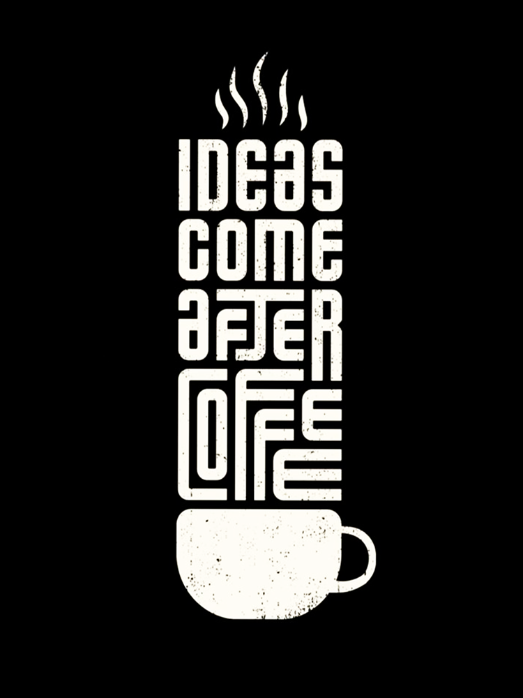 Ideas come after coffee